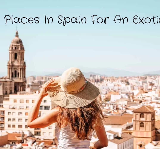 5 Places In Spain For An Exotic Trip