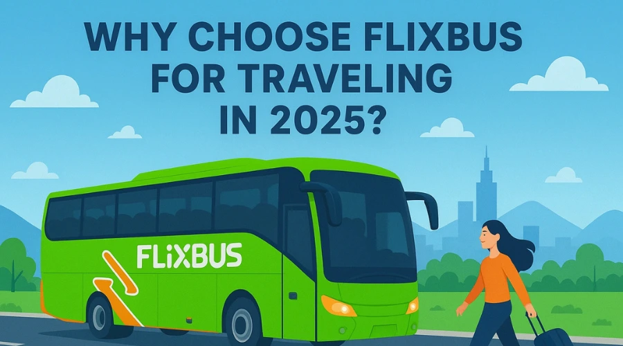 Why Choose FlixBus For Traveling In 2025