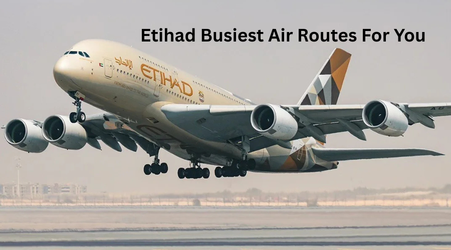 Etihad's Busiest Air Routes For You