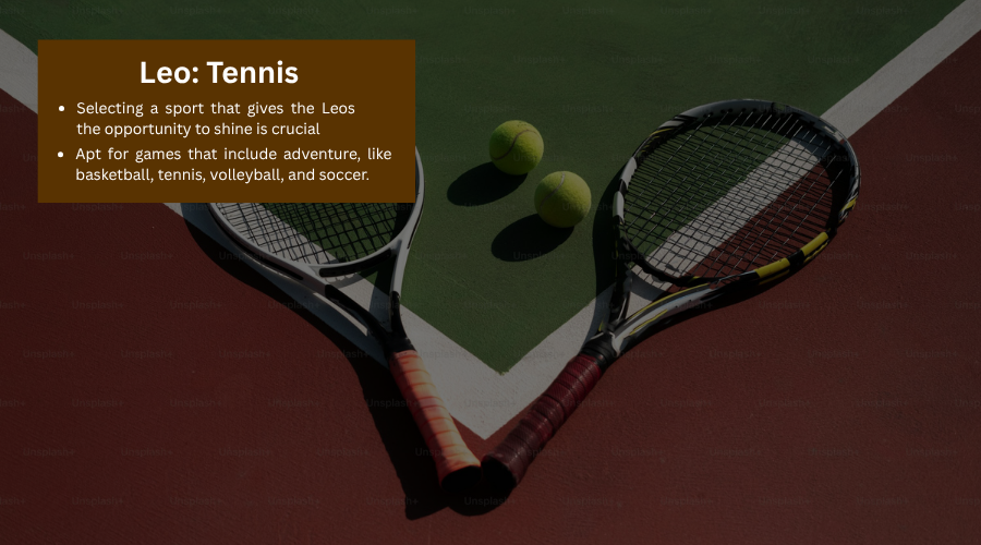 Tennis ignites the Leo spirit.