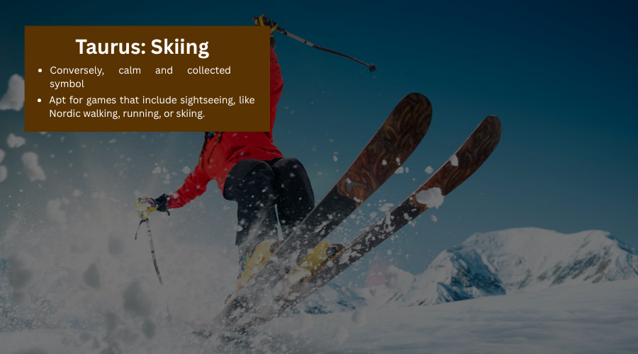 Skiing brings out the grounded strength of a Taurus.