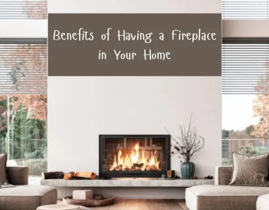 Benefits of Having a Fireplace in Your Home