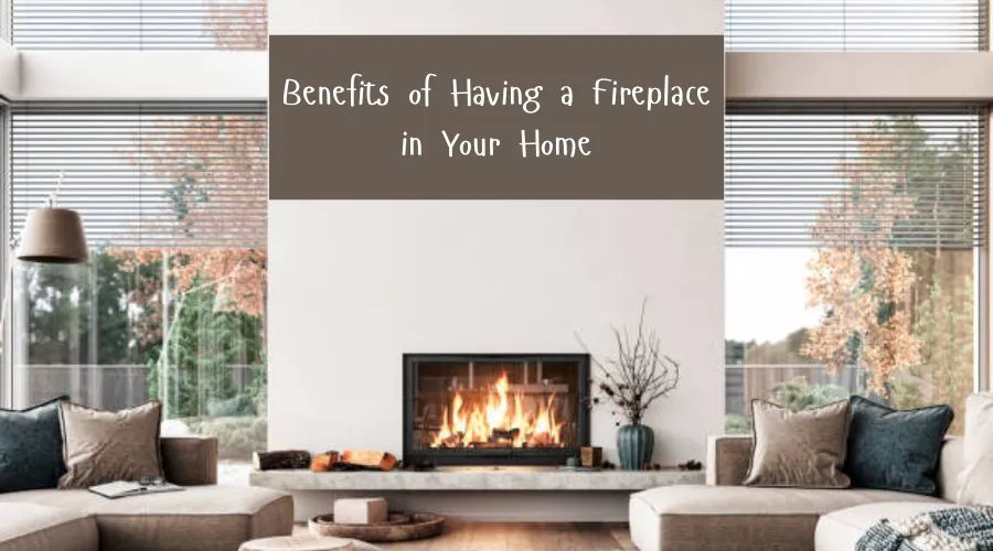 Benefits of Having a Fireplace in Your Home