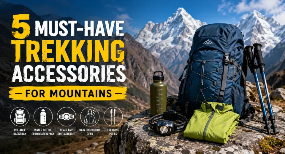 5 Must-Have Trekking Accessories For Mountains